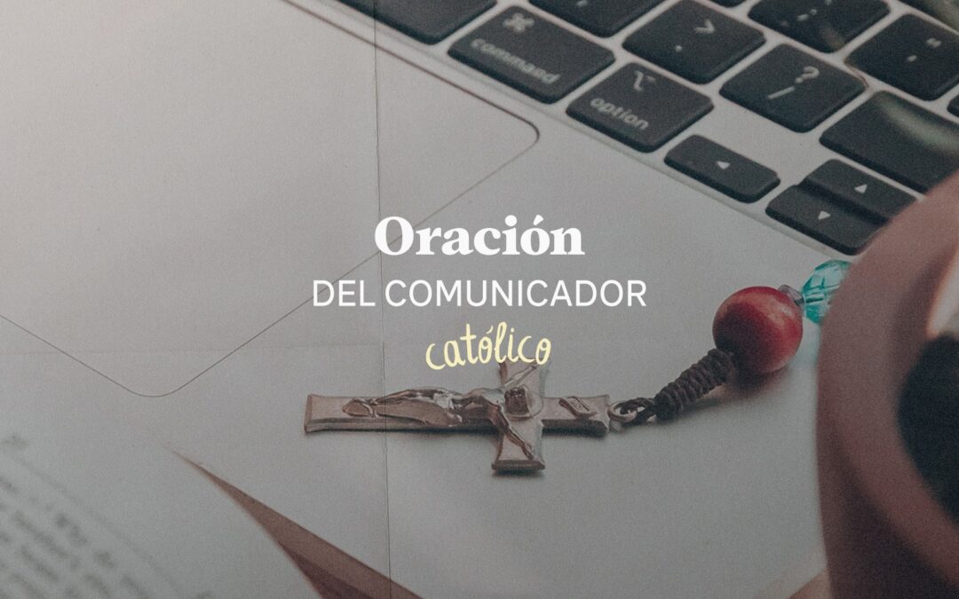 Oración del comunicador católico | Oraciones católicas en español